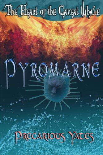 Cover for Precarious Yates · Pyromarne: the Heart of the Caveat Whale (Pocketbok) (2012)