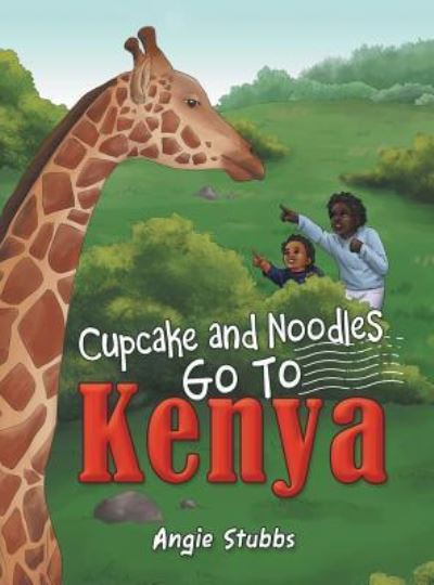 Cover for Angie Stubbs · Cupcake and Noodles Go to Kenya (Hardcover Book) (2018)