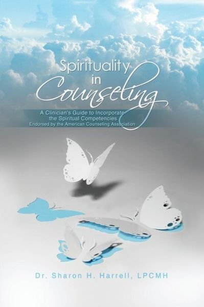 Cover for Lpcmh Sharon H Harrell · Spirituality in Counseling: a Clinician's Guide to Incorporate the Spiritual Competencies Endorsed by the American Counseling Association (Taschenbuch) (2015)