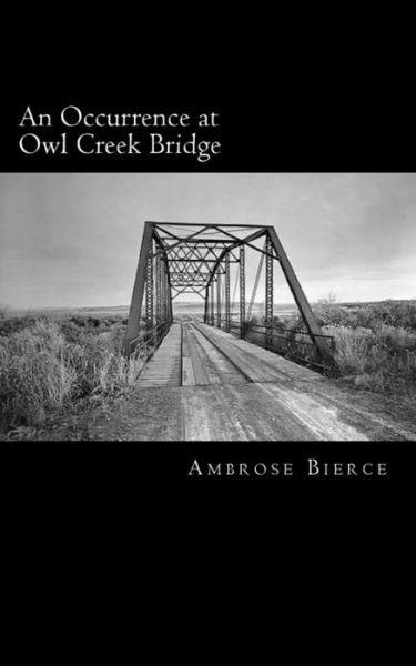 An Occurrence at Owl Creek Bridge - Ambrose Bierce - Bücher - Createspace - 9781481275507 - 21. Dezember 2012