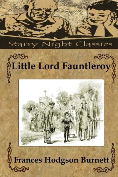 Little Lord Fauntleroy - Frances Hodgson Burnett - Książki - CreateSpace Independent Publishing Platf - 9781482025507 - 19 stycznia 2013