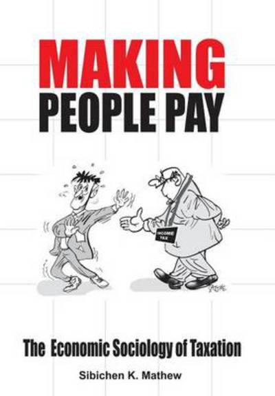 Cover for Sibichen K Mathew · Making People Pay: the Economic Sociology of Taxation (Inbunden Bok) (2013)