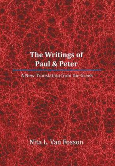 Cover for Nita L Van Fosson · The Writings of Paul &amp; Peter: a New Translation from the Greek (Hardcover Book) (2013)