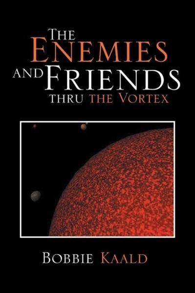 Bobbie Kaald · The Enemies and Friends Thru the Vortex (Paperback Bog) (2013)