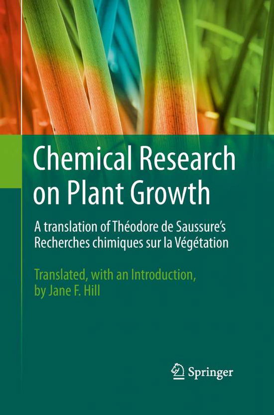 Chemical Research on Plant Growth: A Translation of Theodore de Saussure's Recherches Chimiques sur la Vegetation by Jane F. Hill - Theodore De Saussure - Książki - Springer-Verlag New York Inc. - 9781489985507 - 3 kwietnia 2015