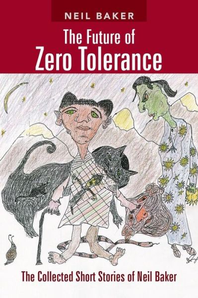 Cover for Neil Baker · The Future of Zero Tolerance: the Collected Short Stories of Neil Baker (Paperback Book) (2014)