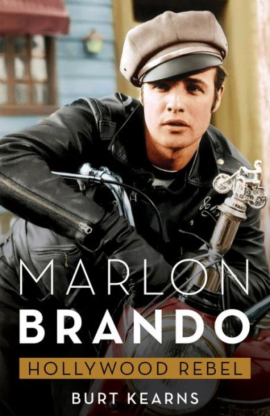 Cover for Burt Kearns · Marlon Brando: Hollywood Rebel (Hardcover Book) (2024)