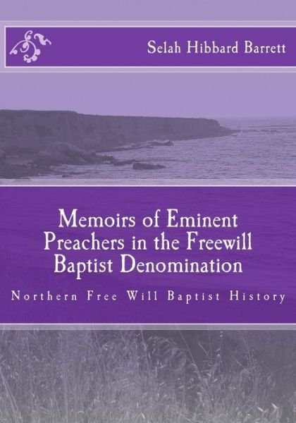 Cover for Selah Hibbard Barrett · Memoirs of Eminent Preachers in the Free Will Baptist Denomination: Northern Free Will Baptist History (Paperback Book) (2013)