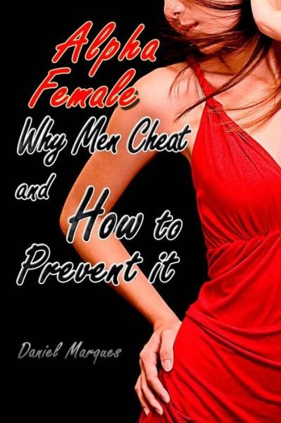 Cover for Daniel Marques · Alpha Female: Why men Cheat and How to Prevent It (Volume 2) (Paperback Bog) (2013)