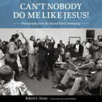 Cover for Robert L. Stone · Can't Nobody Do Me Like Jesus!: Photographs from the Sacred Steel Community (Hardcover Book) (2020)