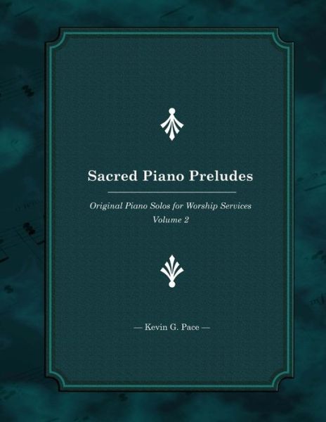 Cover for Kevin G Pace · Sacred Piano Preludes: Original Piano Solos for Worship Services (Taschenbuch) (2014)