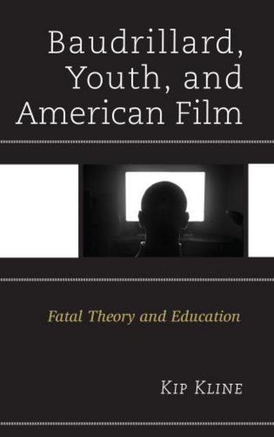 Cover for Kip Kline · Baudrillard, Youth, and American Film: Fatal Theory and Education - Youth Culture and Pedagogy in the Twenty-First Century (Innbunden bok) (2016)