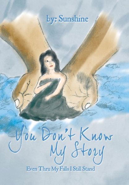 Cover for Sunshine · You Don't Know My Story: Even Thru My Falls I Still Stand (Innbunden bok) (2014)