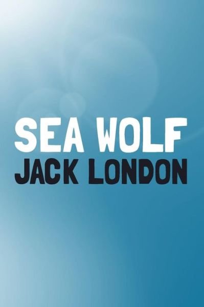 Cover for Jack London · The Sea-wolf: Original and Unabridged (Paperback Book) (2014)
