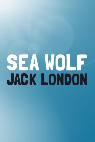 Cover for Jack London · The Sea-wolf: Original and Unabridged (Taschenbuch) (2014)