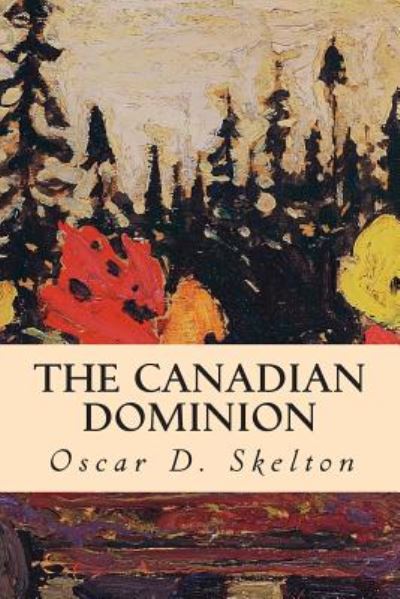 Cover for Oscar D Skelton · The Canadian Dominion (Paperback Book) (2014)