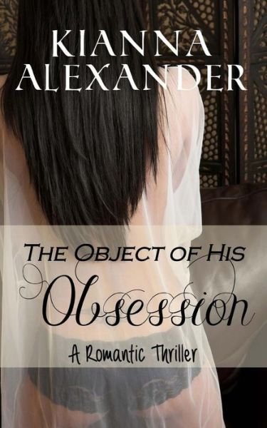 Cover for Kianna Alexander · The Object of His Obsession: a Romantic Thriller (Paperback Book) (2014)