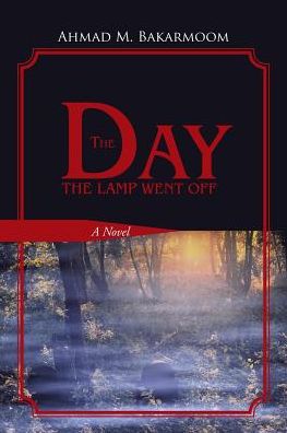 Cover for Ahmad M. Bakarmoom · The Day the Lamp Went Off: a Novel (Paperback Book) (2015)