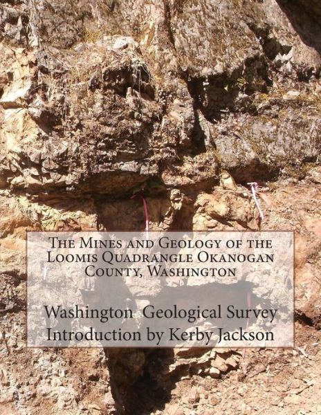 Cover for Washington Geological Survey · The Mines and Geology of the Loomis Quadrangle Okanogan County, Washington (Paperback Book) (2015)