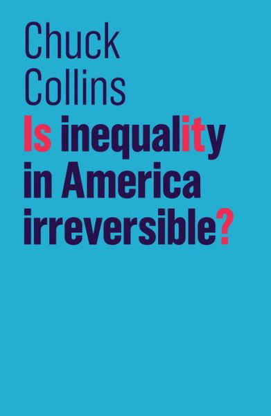 Cover for Chuck Collins · Is Inequality in America Irreversible? - The Future of Capitalism (Hardcover Book) (2018)