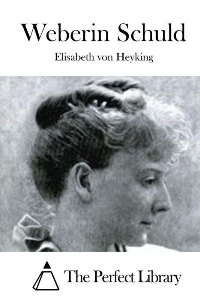 Weberin Schuld - Elisabeth Von Heyking - Books - Createspace - 9781512364507 - May 24, 2015