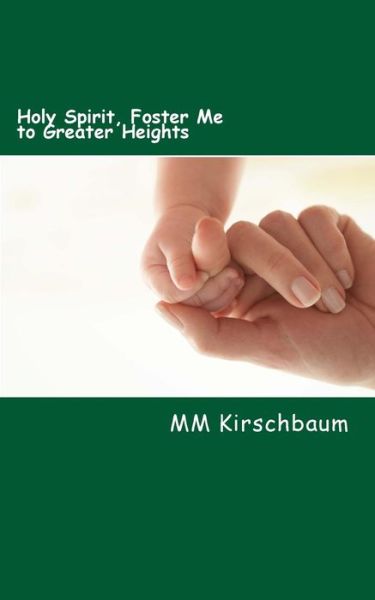 Cover for M M Kirschbaum · Holy Spirit, Foster Me to Greater Heights: Holy-spirit Treasury (Paperback Book) (2015)