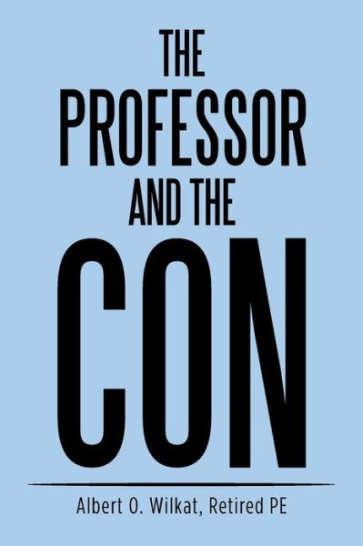 Cover for Albert O Wilkat Retired Pe · The Professor and the Con (Paperback Book) (2015)
