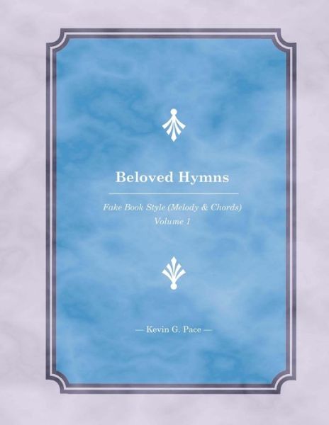 Beloved Hymns: Fake Book Style (Melody & Chords) - Kevin G Pace - Kirjat - Createspace - 9781515040507 - lauantai 11. heinäkuuta 2015