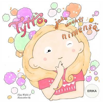 Cover for Tiina Walsh · Tyttoe, joka unohti nimensa ERIKA (Paperback Book) (2016)