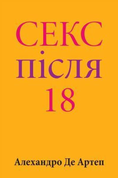 Sex After 18 - Alejandro De Artep - Książki - Createspace Independent Publishing Platf - 9781517244507 - 24 listopada 2015