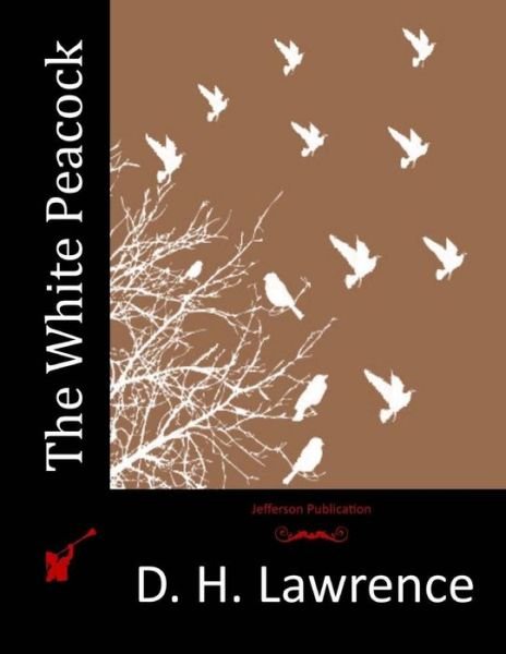 The White Peacock - D H Lawrence - Books - Createspace - 9781517301507 - September 10, 2015