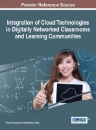 Integration of Cloud Technologies in Digitally Networked Classrooms and Learning Communities - Advances in Educational Technologies and Instructional Design - - Bøger - IGI Global - 9781522516507 - 22. november 2016
