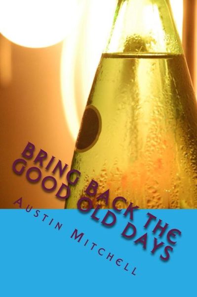 Cover for Austin G Mitchell · Bring back the good old Days (Paperback Book) (2015)