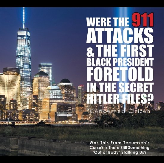 Were the 911 Attacks & the First Black President Foretold in the Secret Hitler Files? - Concerned Citizen - Livros - Xlibris - 9781524525507 - 18 de julho de 2016