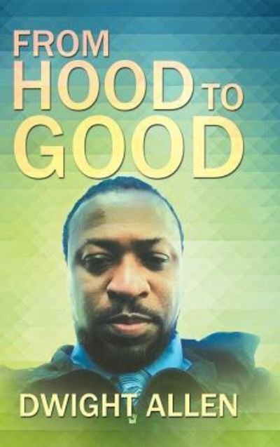 Cover for Dwight Allen · From Hood to Good (Hardcover bog) (2016)