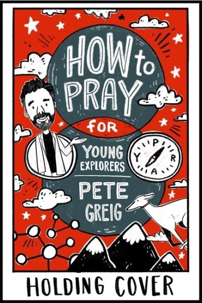 Cover for Pete Greig · How to Pray: A Guide for Young Explorers - Young Explorers (Pocketbok) (2022)