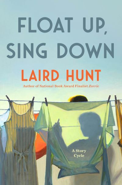 Cover for Laird Hunt · Float Up, Sing Down (Hardcover Book) (2024)