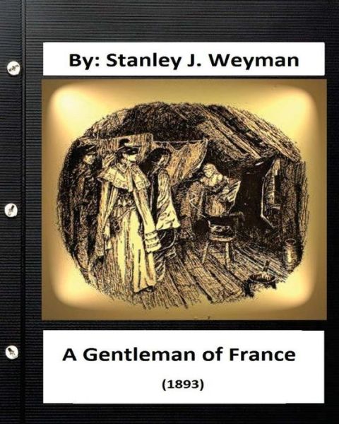 Cover for Stanley J Weyman · A Gentleman of France (1893) By (Paperback Book) (2016)