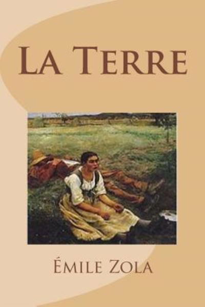 La Terre - Emile Zola - Bøger - Createspace Independent Publishing Platf - 9781533183507 - 9. maj 2016