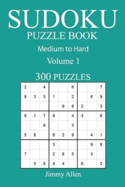 Cover for Jimmy Allen · 300 Medium to Hard Sudoku Puzzle Book (Paperback Book) (2016)