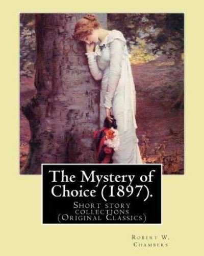 Cover for Robert W Chambers · The Mystery of Choice (1897). By (Paperback Book) (2016)