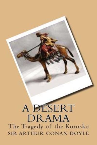 A Desert Drama - Sir Arthur Conan Doyle - Books - Createspace Independent Publishing Platf - 9781541131507 - December 14, 2016