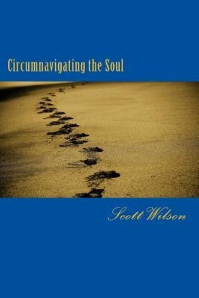 Circumnavigating the Soul - Scott Wilson - Böcker - Createspace Independent Publishing Platf - 9781542345507 - 24 oktober 2017