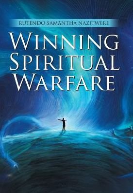 Winning Spiritual Warfare - Rutendo Samantha Nazitwere - Bøger - Xlibris - 9781543418507 - 30. maj 2017
