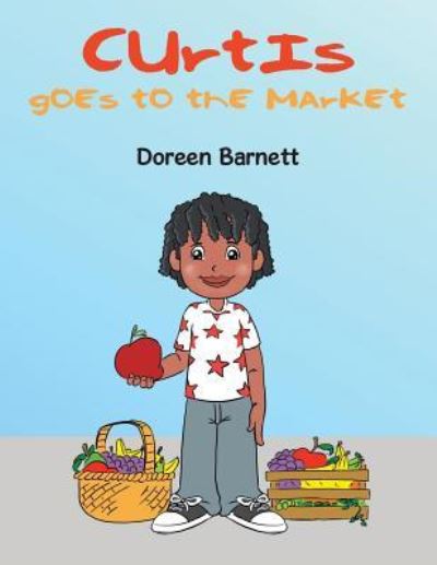 Curtis Goes to the Market - Doreen Barnett - Books - Xlibris - 9781543434507 - June 30, 2017