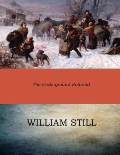 The Underground Railroad - William Still - Books - Createspace Independent Publishing Platf - 9781545584507 - April 27, 2017