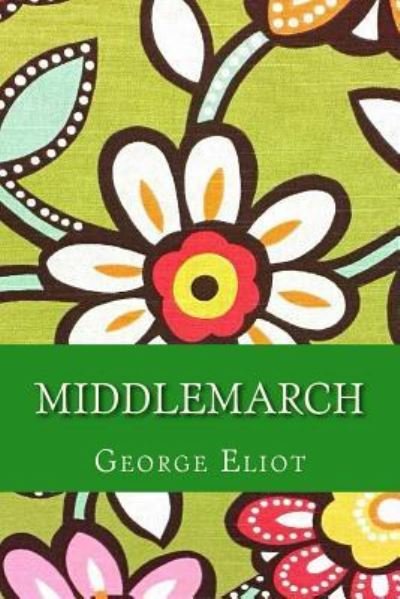 Middlemarch - George Eliot - Books - Createspace Independent Publishing Platf - 9781547168507 - June 6, 2017