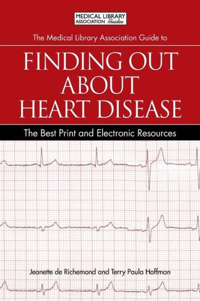 Cover for Jeanette de Richemond · The Medical Library Association Guide to Finding Out About Heart Disease: The Best Print and Electronic Resources - The Best Print and Electronic Resources (Paperback Book) [Annotated edition] (2012)