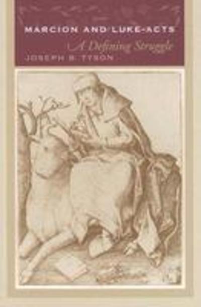 Cover for Joseph B. Tyson · Marcion and Luke-acts: A Defining Struggle (Hardcover Book) [Annotated edition] (2006)