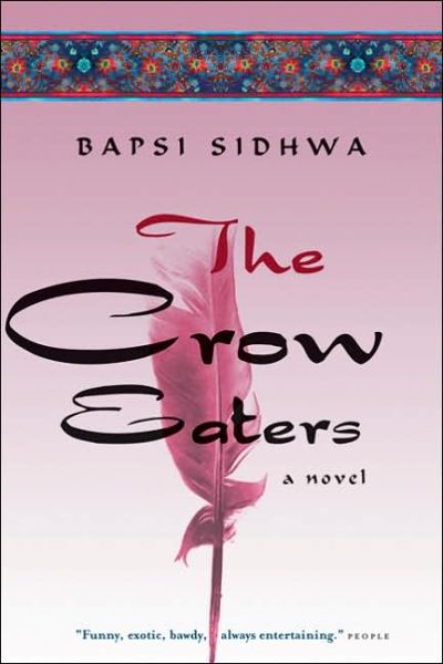 The Crow Eaters: a Novel - Bapsi Sidhwa - Bøger - Milkweed Editions - 9781571310507 - 24. januar 2006